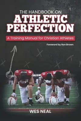 Príručka o športovej dokonalosti: Príručka pre kresťanských športovcov - The Handbook On Athletic Perfection: A Training Manual for Christian Athletes