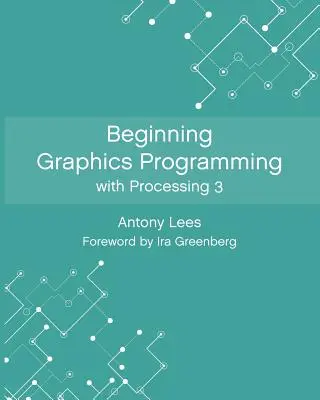 Začiatky grafického programovania s Processingom 3 - Beginning Graphics Programming with Processing 3