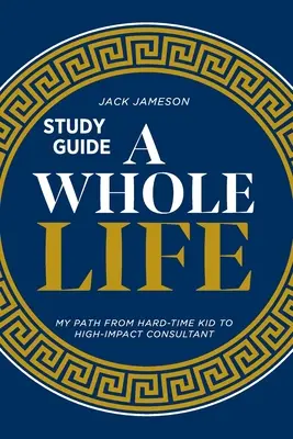 Sprievodca štúdiom celého života: Moja cesta od dieťaťa s ťažkým životom po konzultanta s vysokým vplyvom - A Whole Life Study Guide: My path from hard-time kid to high-impact consultant