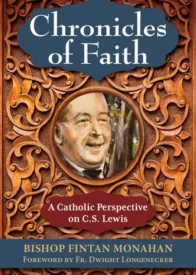 Kroniky viery: Lewisa z katolíckej perspektívy - Chronicles of Faith: A Catholic Perspective on C. S. Lewis