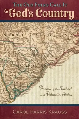 Starí ľudia to nazývajú Božou krajinou: Básne o štátoch Tarheel a Palmetto - The Old Folks Call It God's Country: Poems of the Tarheel and Palmetto States