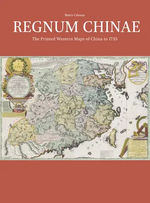 Regnum Chinae: Tlačené západné mapy Číny do roku 1735 - Regnum Chinae: The Printed Western Maps of China to 1735