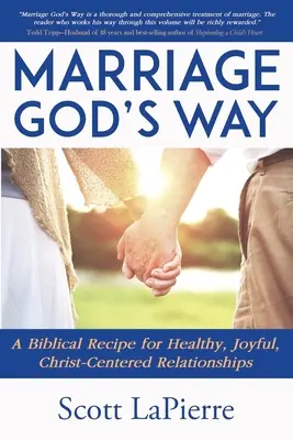 Vaše manželstvo Božou cestou: A Biblical Guide to a Christ-Centered Relationship (Biblický sprievodca vzťahom zameraným na Krista) - Your Marriage God's Way: A Biblical Guide to a Christ-Centered Relationship