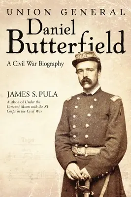 Generál Únie Daniel Butterfield: Životopis z občianskej vojny - Union General Daniel Butterfield: A Civil War Biography