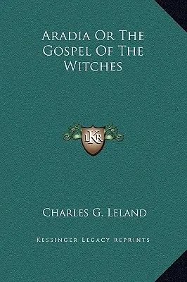 Aradia alebo Evanjelium o čarodejniciach - Aradia Or The Gospel Of The Witches