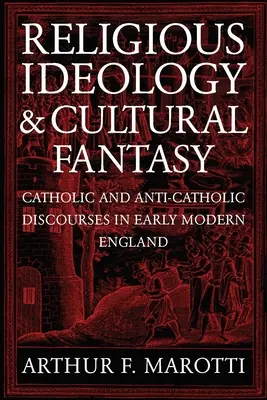 Náboženská ideológia a kultúrna fantázia: Katolícke a protikatolícke diskurzy v ranom novoveku v Anglicku - Religious Ideology and Cultural Fantasy: Catholic and Anti-Catholic Discourses in Early Modern England