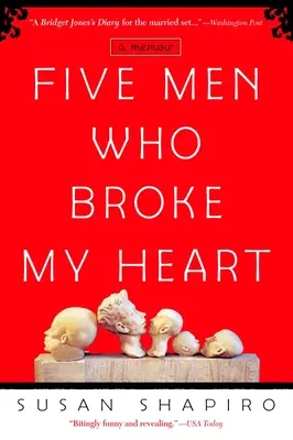 Päť mužov, ktorí mi zlomili srdce: Päť mužov, ktorí mi zlomili srdce: A Memoir: A Memoir: A Memoir - Five Men Who Broke My Heart: Five Men Who Broke My Heart: A Memoir