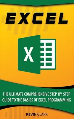 Excel: Konečný komplexný sprievodca základmi programovania v programe Excel krok za krokom - Excel: The Ultimate Comprehensive Step-By-Step Guide to the Basics of Excel Programming