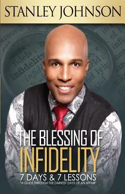 Požehnanie nevery: 7 dní a 7 lekcií: Príručka pre najtemnejšie dni aféry - The Blessing Of Infidelity: 7 Days & 7 Lessons: A Guide Through The Darkest Days Of An Affair