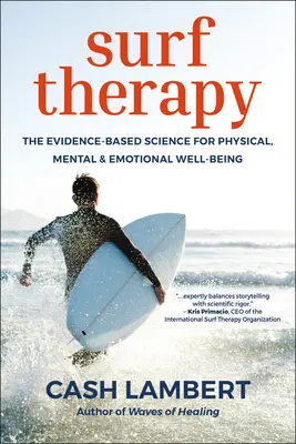 Surf Therapy: Surfovanie: vedecké poznatky o fyzickej, duševnej a emocionálnej pohode - Surf Therapy: The Evidence-Based Science for Physical, Mental & Emotional Well-Being