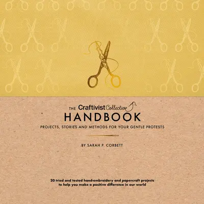 Príručka kolektívu craftivistov: Projekty, príbehy a metódy pre vaše nežné protesty - The Craftivist Collective Handbook: Projects, Stories and Methods for Your Gentle Protests