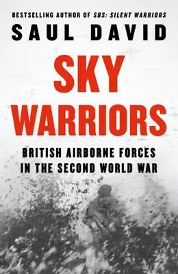 Nebeskí bojovníci: Britské výsadkové sily v druhej svetovej vojne - Sky Warriors: British Airborne Forces in the Second World War