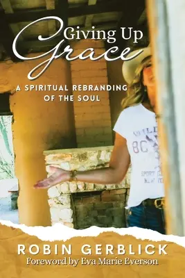 Vzdávanie sa milosti: Duchovný rebranding duše - Giving Up Grace: A Spiritual Rebranding of the Soul