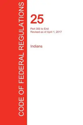 CFR 25, časť 300 do konca, Indiáni, 01. apríla 2017 - CFR 25, Part 300 to End, Indians, April 01, 2017
