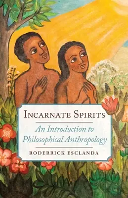 Vtelení duchovia: Úvod do filozofickej antropológie - Incarnate Spirits: An Introduction to Philosophical Anthropology