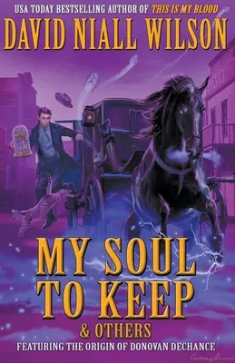 My Soul to Keep & Others: DeChance Chronicles Volume Three - My Soul to Keep & Others: The DeChance Chronicles Volume Three