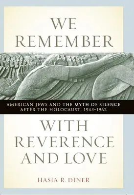 Spomíname s úctou a láskou: Americkí Židia a mýtus mlčania po holokauste, 1945-1962 - We Remember with Reverence and Love: American Jews and the Myth of Silence After the Holocaust, 1945-1962