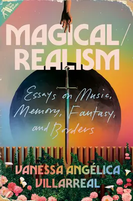 Magické/reálne: Eseje o hudbe, pamäti, fantázii a hraniciach - Magical/Realism: Essays on Music, Memory, Fantasy, and Borders