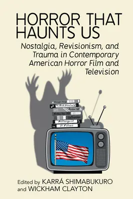 Hrôza, ktorá nás prenasleduje: Nostalgia, revizionizmus a trauma v súčasnom americkom hororovom filme a televízii - Horror That Haunts Us: Nostalgia, Revisionism, and Trauma in Contemporary American Horror Film and Television