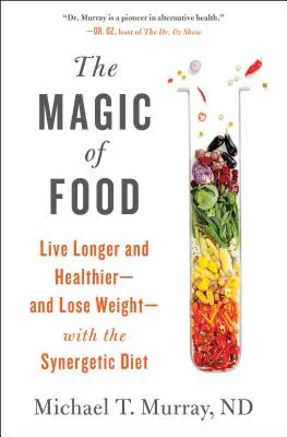 Kúzlo jedla: Synergetická diéta: Žite dlhšie a zdravšie - a schudnite - so synergickou diétou - The Magic of Food: Live Longer and Healthier--And Lose Weight--With the Synergetic Diet