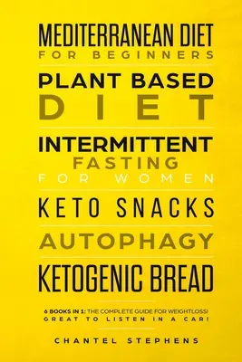 Stredomorská diéta pre začiatočníkov, Rastlinná diéta, Prerušovaný pôst pre ženy, Keto občerstvenie, Autofágia, Ketogénny chlieb: 6 kníh v 1: Komplet - Mediterranean Diet for Beginners, Plant Based Diet, Intermittent Fasting for Women, Keto Snacks, Autophagy, Ketogenic Bread: 6 books in 1: The Complet