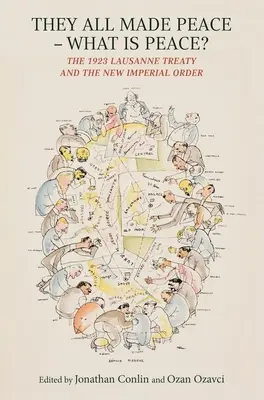 They All Made Peace - What Is Peace? Lausannská zmluva z roku 1923 a nový cisársky poriadok - They All Made Peace--What Is Peace?: The 1923 Lausanne Treaty and the New Imperial Order
