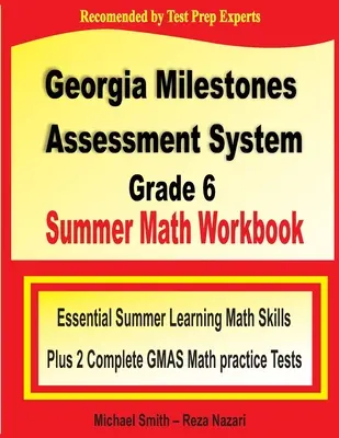 Georgia Milestones Assessment System: Letný pracovný zošit k matematike pre 6. ročník: Základné letné učebné matematické zručnosti a dva kompletné cvičné testy GMAS z matematiky - Georgia Milestones Assessment System Grade 6 Summer Math Workbook: Essential Summer Learning Math Skills plus Two Complete GMAS Math Practice Tests