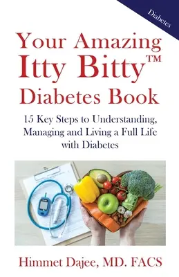 Your Amazing Itty Bitty(TM) Diabetes Book: 15 kľúčových krokov k pochopeniu, zvládnutiu a plnohodnotnému životu s diabetom - Your Amazing Itty Bitty(TM) Diabetes Book: 15 Key Steps to Understanding, Managing and Living a Full Life with Diabetes