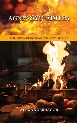 Agni-VĀyu-Āditya: indoeurópska ohnivá trojica - Agni-VĀyu-Āditya: The Indo-European Trinity of Fire