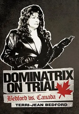 Domina na súde: Bedford vs. Kanada - Dominatrix on Trial: Bedford vs. Canada