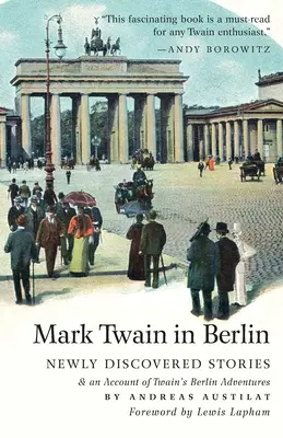 Mark Twain v Berlíne Novoobjavené príbehy a opis Twainových berlínskych dobrodružstiev - Mark Twain in Berlin Newly Discovered Stories & An Account of Twain's Berlin Adventures