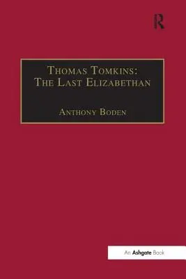 Thomas Tomkins: Posledný Alžbetínčan - Thomas Tomkins: The Last Elizabethan