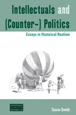 Intelektuáli a (proti)politika: Eseje o historickom realizme - Intellectuals and (Counter-) Politics: Essays in Historical Realism