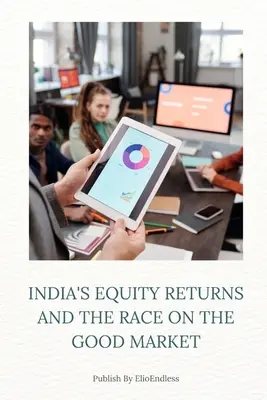 Výnosy z akcií v Indii a preteky na dobrom trhu - India's Equity Returns and the Race on the Good Market