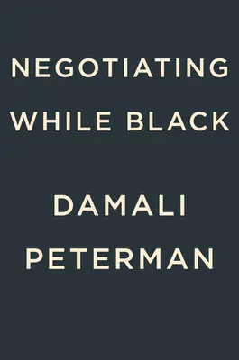 Vyjednávanie na čierno: Buďte tým, kým ste, aby ste dostali, čo chcete - Negotiating While Black: Be Who You Are to Get What You Want