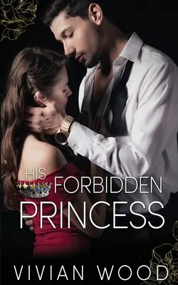 Jeho zakázaná princezná: Kráľovská najlepšia sestra Miliardárska romanca - His Forbidden Princess: A Royal Best Friend's Little Sister Billionaire Romance