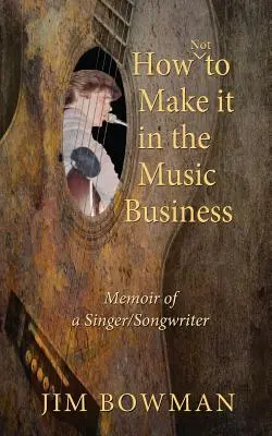 Ako sa nepresadiť v hudobnom biznise: Memoáre speváka a skladateľa - How Not to Make it in the Music Business: Memoir of a Singer/Songwriter