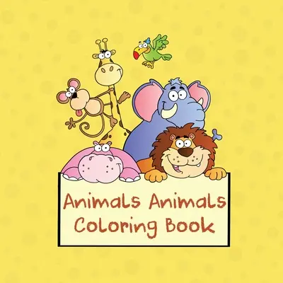 Zvieratká Zvieracia maľovanka: 100-stranové maľovanky pre deti - Animals Animals Coloring Book: 100-page Coloring Book for Kids