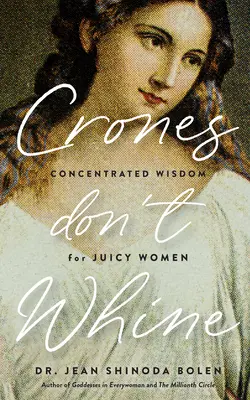Crones Don't Whine: Sústredená múdrosť pre zrelé ženy - Crones Don't Whine: Concentrated Wisdom for Mature Women