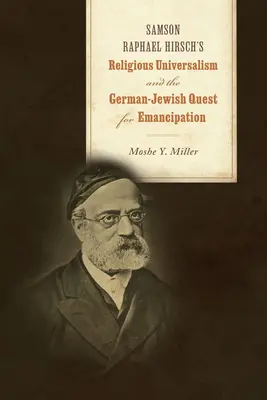 Náboženský univerzalizmus Samsona Rafaela Hirscha a nemecko-židovská snaha o emancipáciu - Samson Raphael Hirsch's Religious Universalism and the German-Jewish Quest for Emancipation