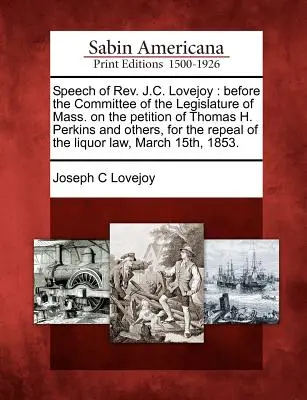 Reč REV. J.C. Lovejoy: Perkinsa a ďalších, za zrušenie zákona o ochrane ľudských práv a základných slobôd. - Speech of REV. J.C. Lovejoy: Before the Committee of the Legislature of Mass. on the Petition of Thomas H. Perkins and Others, for the Repeal of th