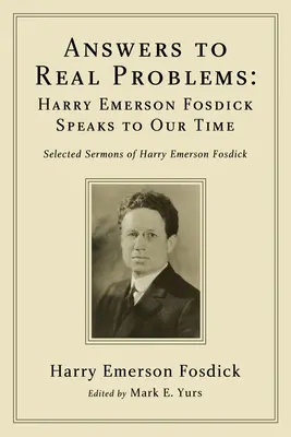 Odpovede na skutočné problémy: Harry Emerson Fosdick hovorí k našej dobe - Answers to Real Problems: Harry Emerson Fosdick Speaks to Our Time
