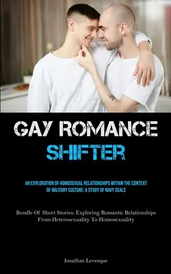 Homosexuálna romanca Shifter: Vymenujte sa: „Vymenujte sa“: (Bundle of Sh - Gay Romance Shifter: An Exploration Of Homosexual Relationships Within The Context Of Military Culture: A Study Of Navy Seals (Bundle Of Sh