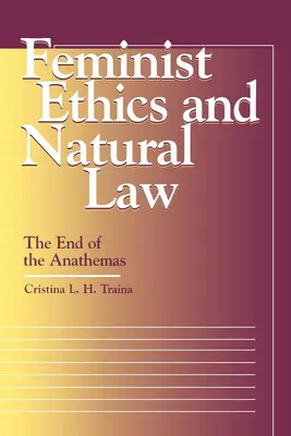 Feministická etika a prirodzené právo: Koniec anatém - Feminist Ethics and Natural Law: The End of the Anathemas