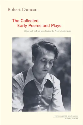 Robert Duncan: Duncan Duncan: The Collected Early Poems and Plays: The Collected Early Poems and Plays - Robert Duncan: The Collected Early Poems and Plays