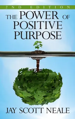 Sila pozitívneho cieľa: 2. vydanie - The Power of Positive Purpose: 2nd Edition