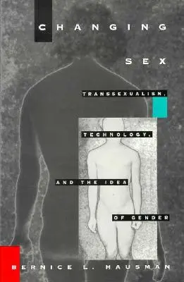 Zmena pohlavia: Transsexualizmus, technológia a predstava o pohlaví - Changing Sex: Transsexualism, Technology, and the Idea of Gender