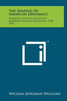 Formovanie americkej diplomacie: Čítanie a dokumenty o amerických zahraničných vzťahoch v rokoch 1750 - 1955 - The Shaping of American Diplomacy: Readings and Documents in American Foreign Relations, 1750-1955