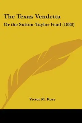 Texaská vendeta: Alebo spor Sutton-Taylor - The Texas Vendetta: Or the Sutton-Taylor Feud