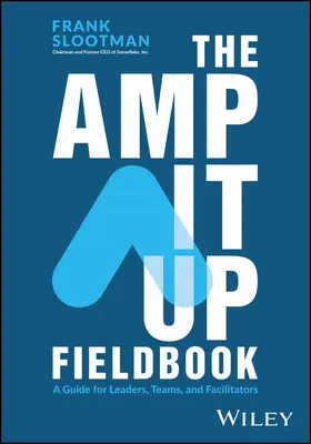 The Amp It Up Fieldbook: Príručka pre vedúcich, tímy a facilitátorov - The Amp It Up Fieldbook: A Guide for Leaders, Teams, and Facilitators